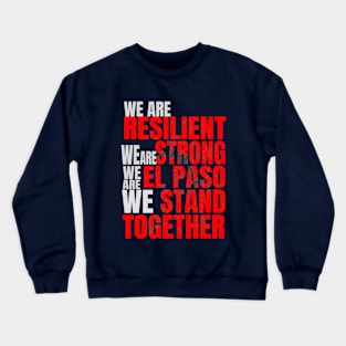 El Paso Strong Texas We Are Resilient We Are Strong We Stand Together Crewneck Sweatshirt